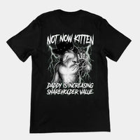 Not Now Kitten Daddy is Increasing Shareholder Value T-Shirt (backprint) - Black / S