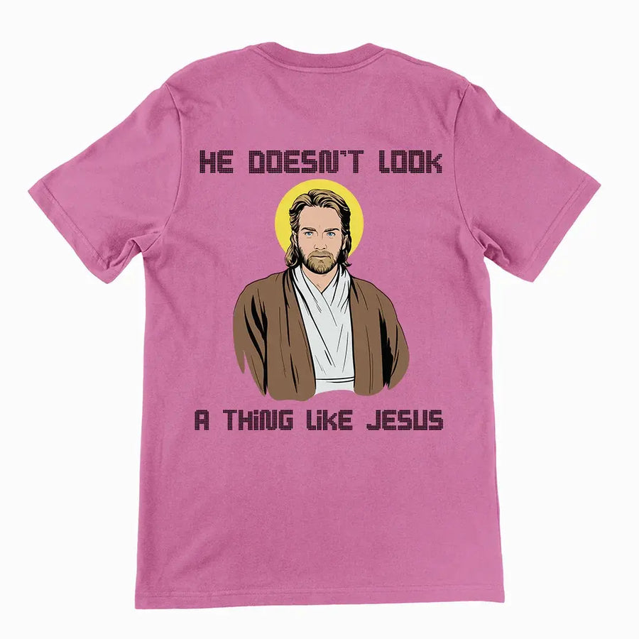 He doesn't look a thing like Jesus T-Shirt (backprint) - Orbital Clothing