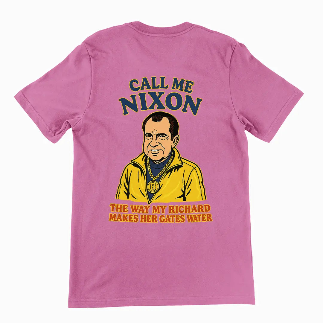 Call me Nixon the way my Richard makes her gates water T-Shirt (backprint) Orbital Clothing