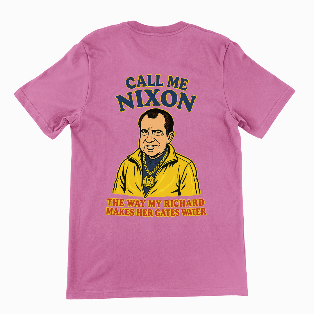 Call me Nixon the way my Richard makes her gates water T-Shirt (backprint)
