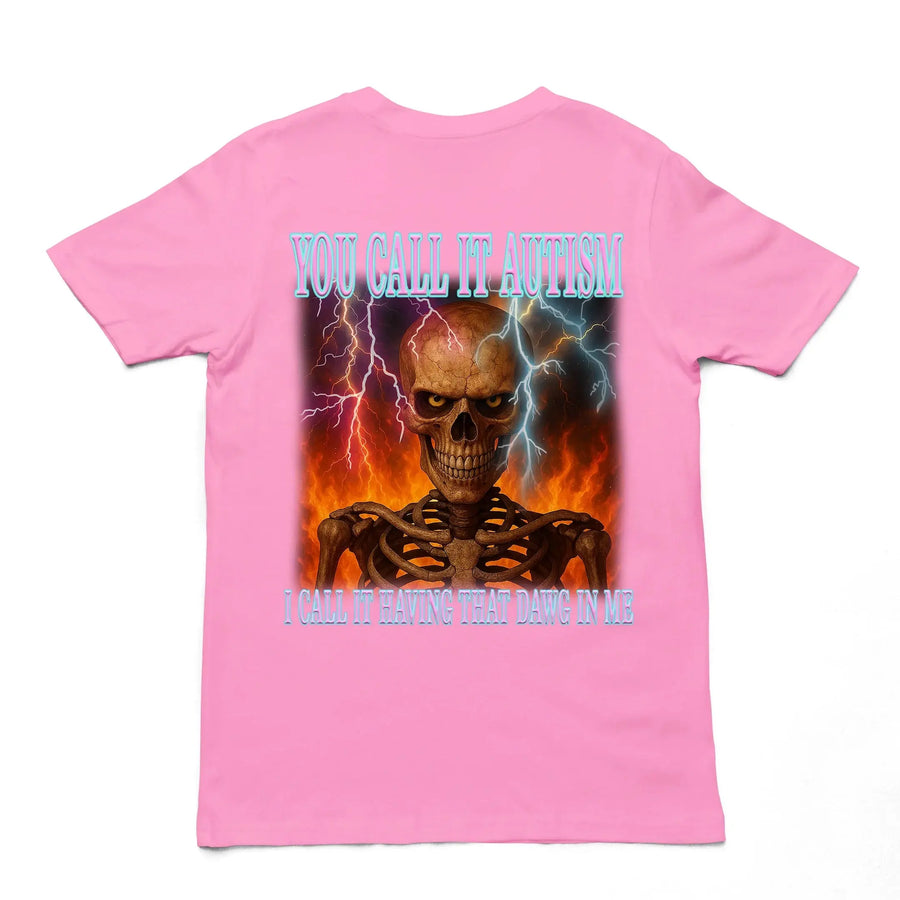 You call it autism, i call it having that dawg in meT-Shirt (backprint) - Orbital Clothing