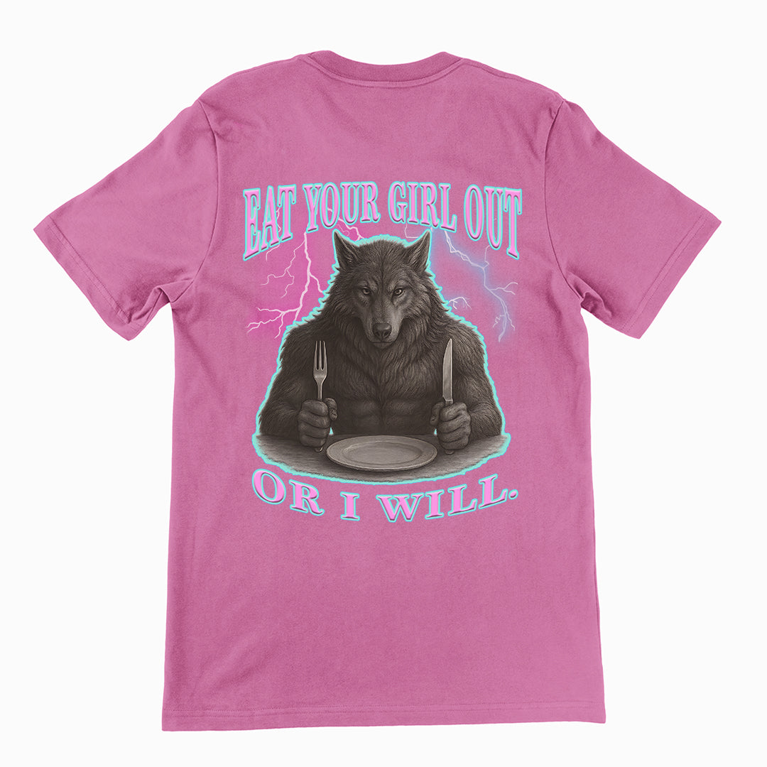 Eat Your Girl Out or I will T-Shirt (backprint)