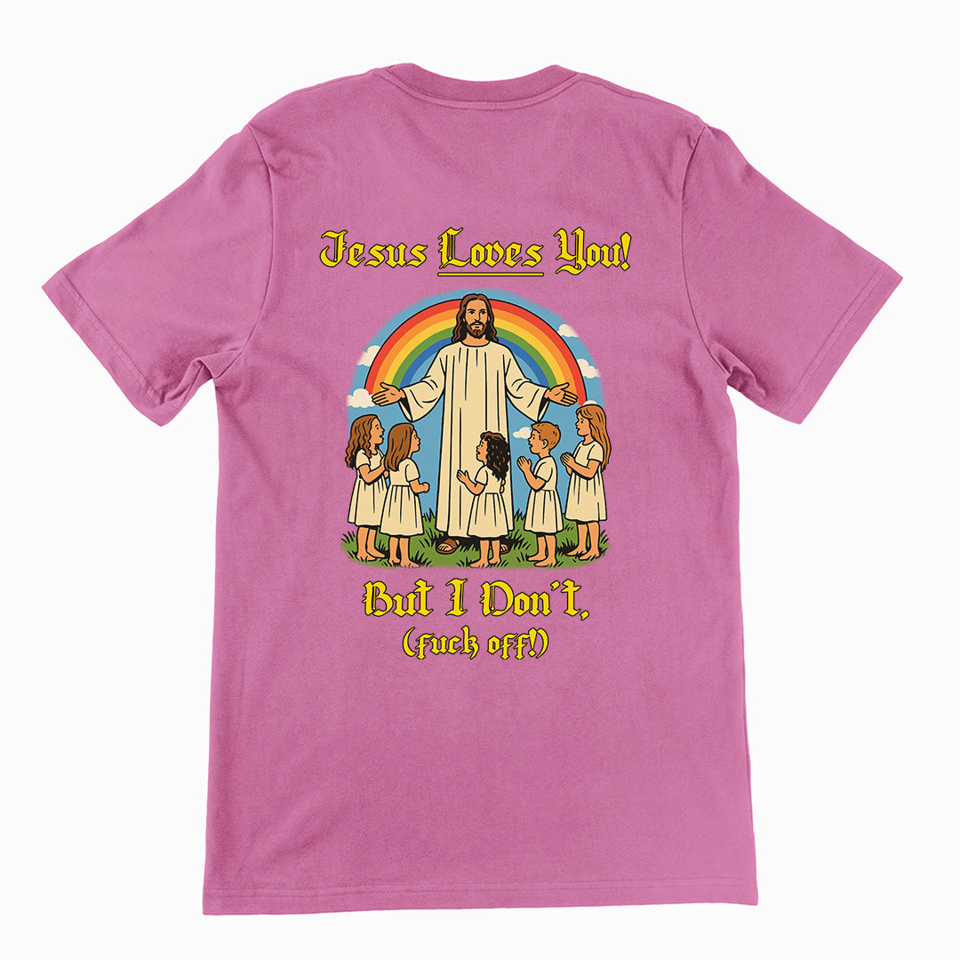 Jesus Loves You! But I don't T-Shirt (backprint)