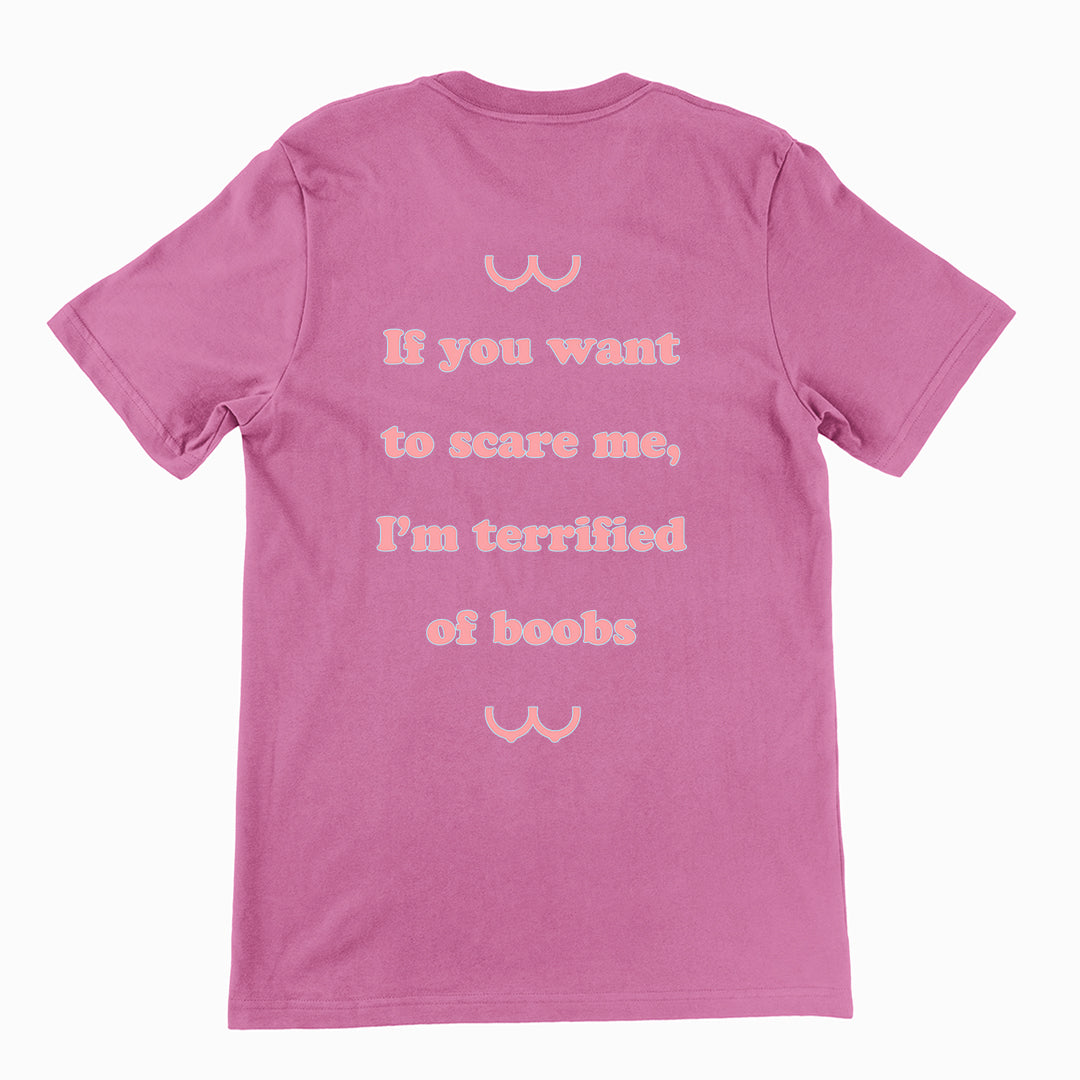 If you want to scare me I'm teriffied of boobs T-Shirt (backprint)