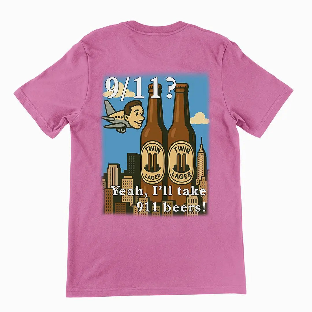 9/11 Yeah I'll Take 911 Beers! T-Shirt (backprint) - Orbital Clothing