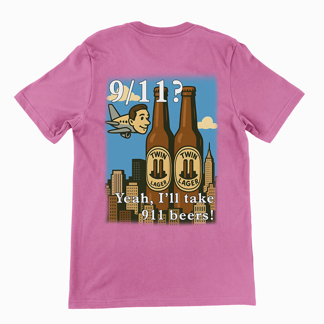 9/11 Yeah I'll Take 911 Beers! T-Shirt (backprint)