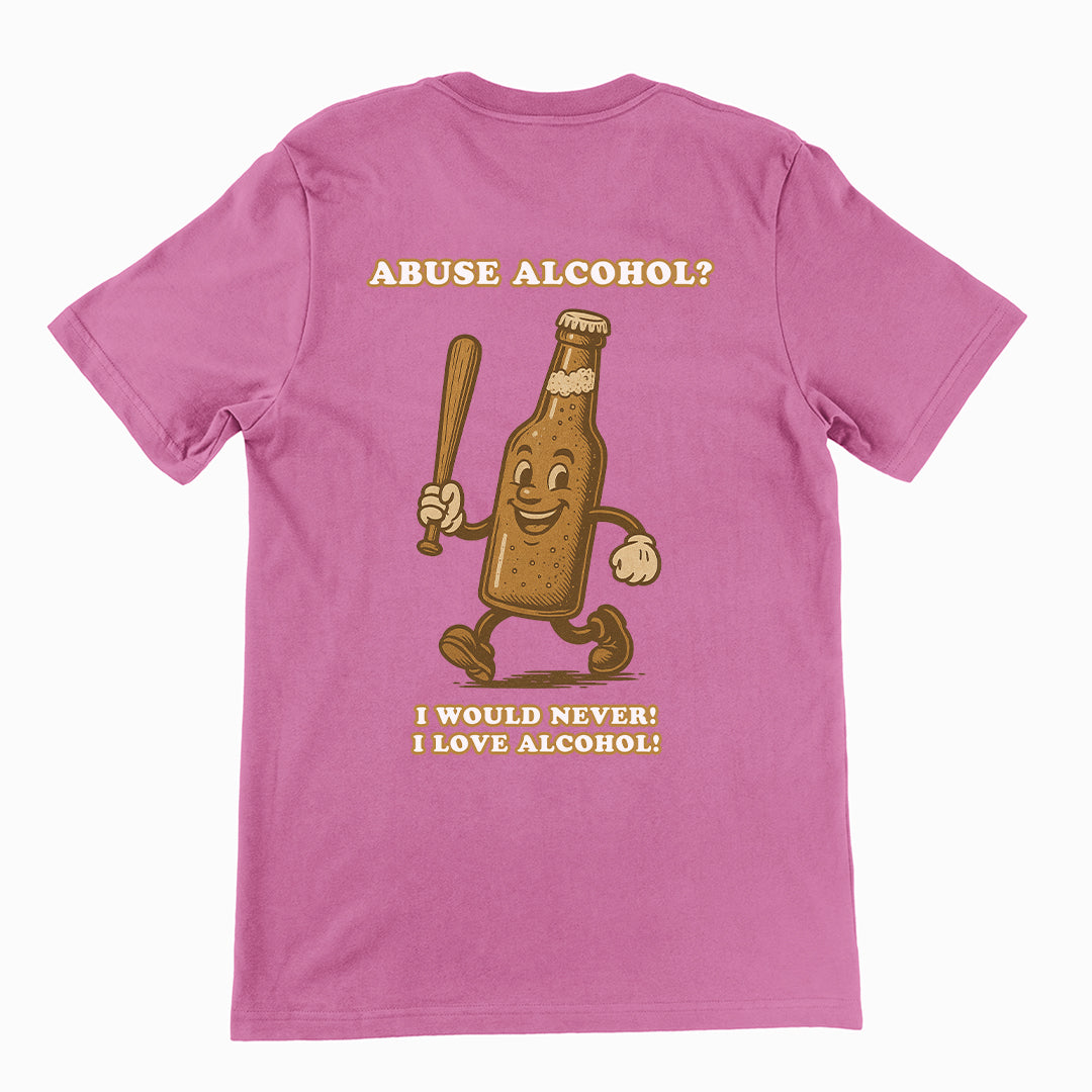 Abuse Alcohol_ I would never! I love alcohol! T-Shirt (backprint)