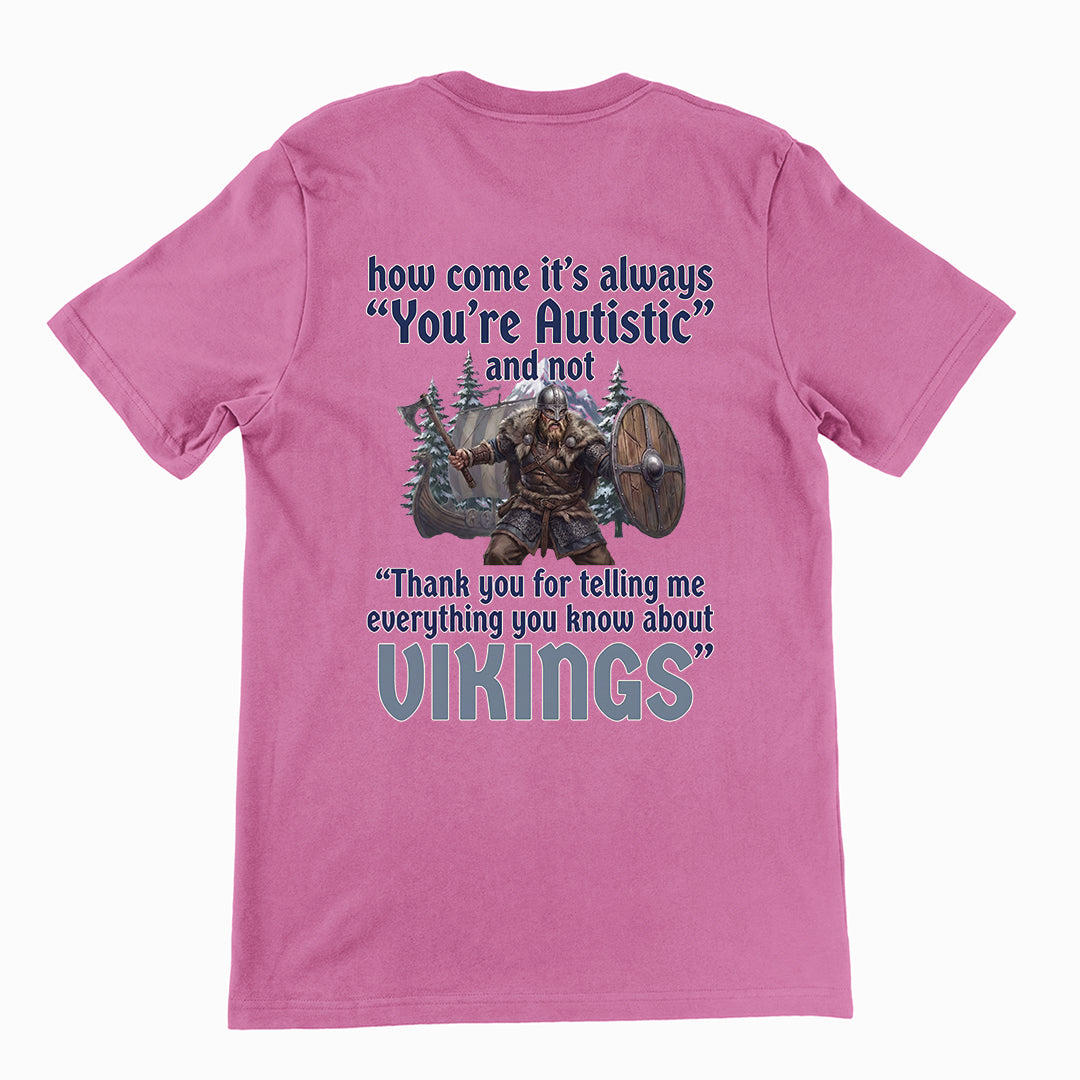 How come its always you're autistic and not thank you for telling me everything you know about Vikings T-Shirt (backprint) Orbital Clothing