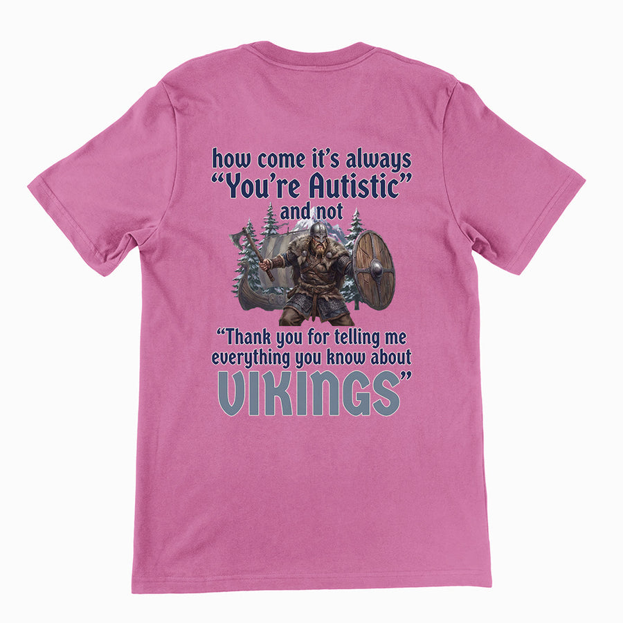 How come its always you're autistic and not thank you for telling me everything you know about Vikings T-Shirt (backprint) Orbital Clothing