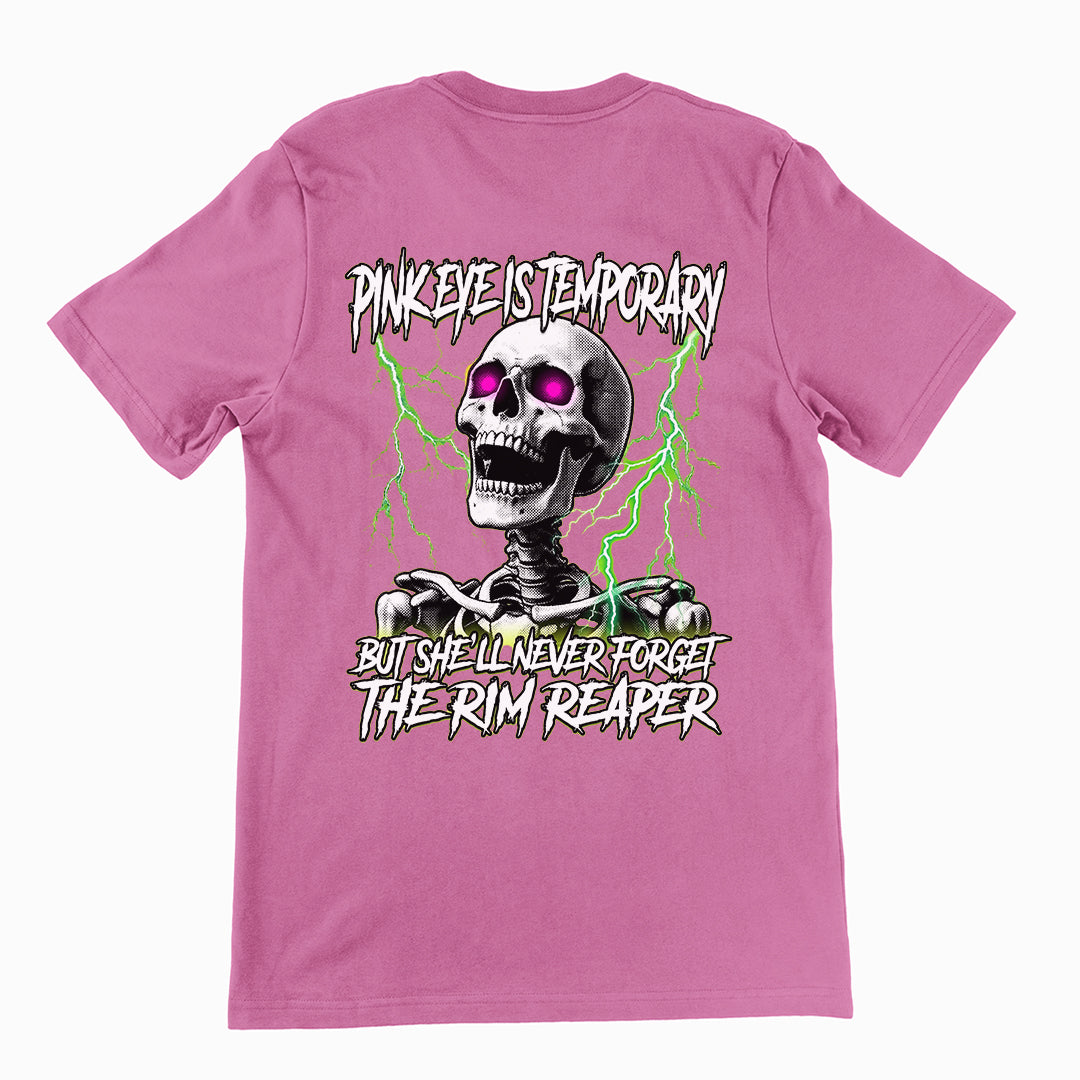 Pinkeye is temporary but she'll never forget the rim reaper T-Shirt (backprint) Orbital Clothing