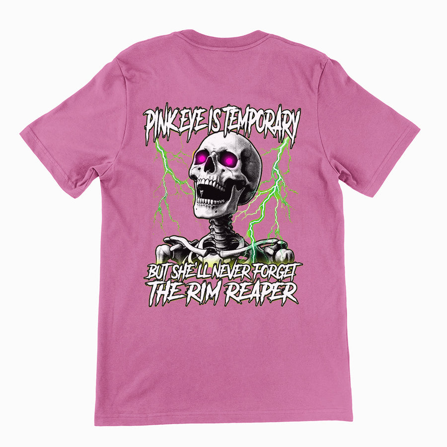 Pinkeye is temporary but she'll never forget the rim reaper T-Shirt (backprint) Orbital Clothing
