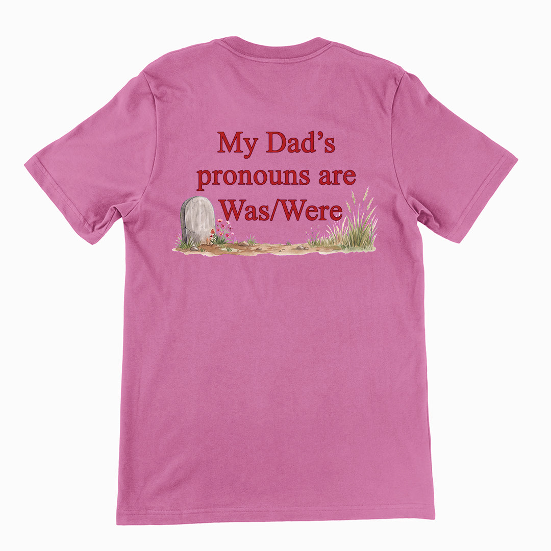My dad's pronouns are was_were T-Shirt (backprint) Orbital Clothing