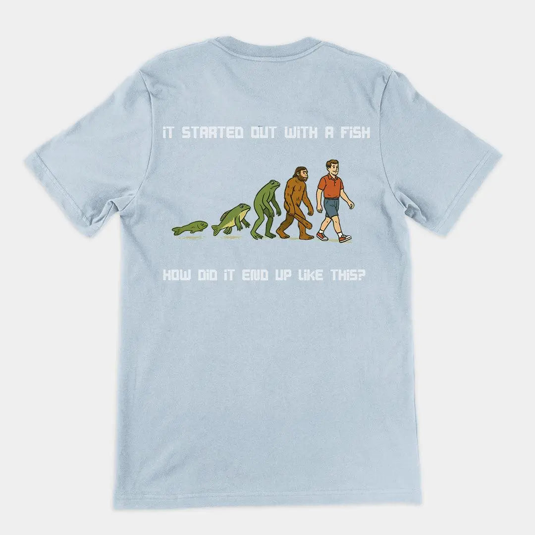 It started out with a fish How did it end up like this T-Shirt (backprint) - Orbital Clothing
