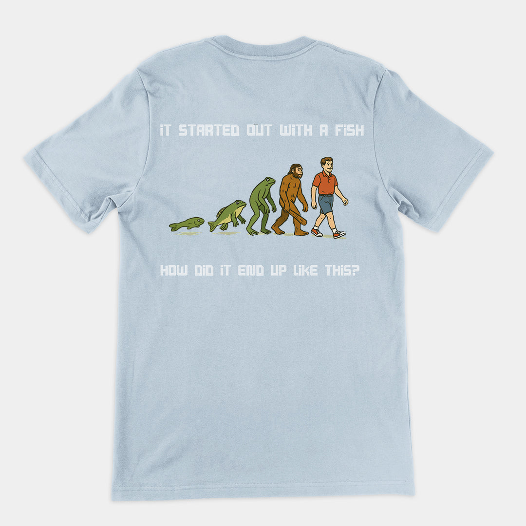 It started out with a fish How did it end up like this T-Shirt (backprint)