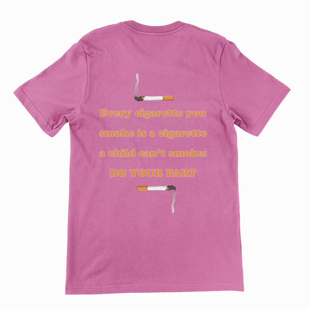 Every cigarette you smoke is a cigarette a child can't smoke - do your part T-Shirt (backprint) Orbital Clothing
