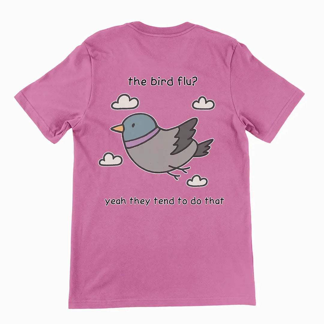 The bird flu? Yeah they tend to do that T-Shirt (backprint) Orbital Clothing