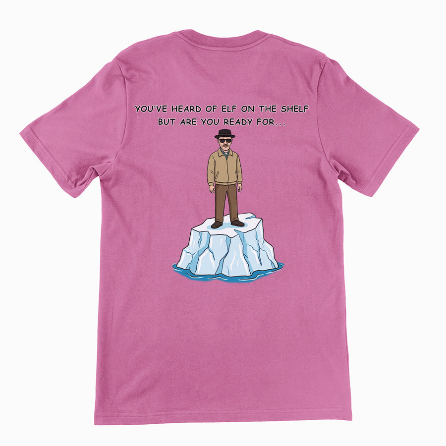 You've heard of elf on the shelf but are you ready for Heisenberg on an Iceberg T-Shirt (backprint) Orbital Clothing