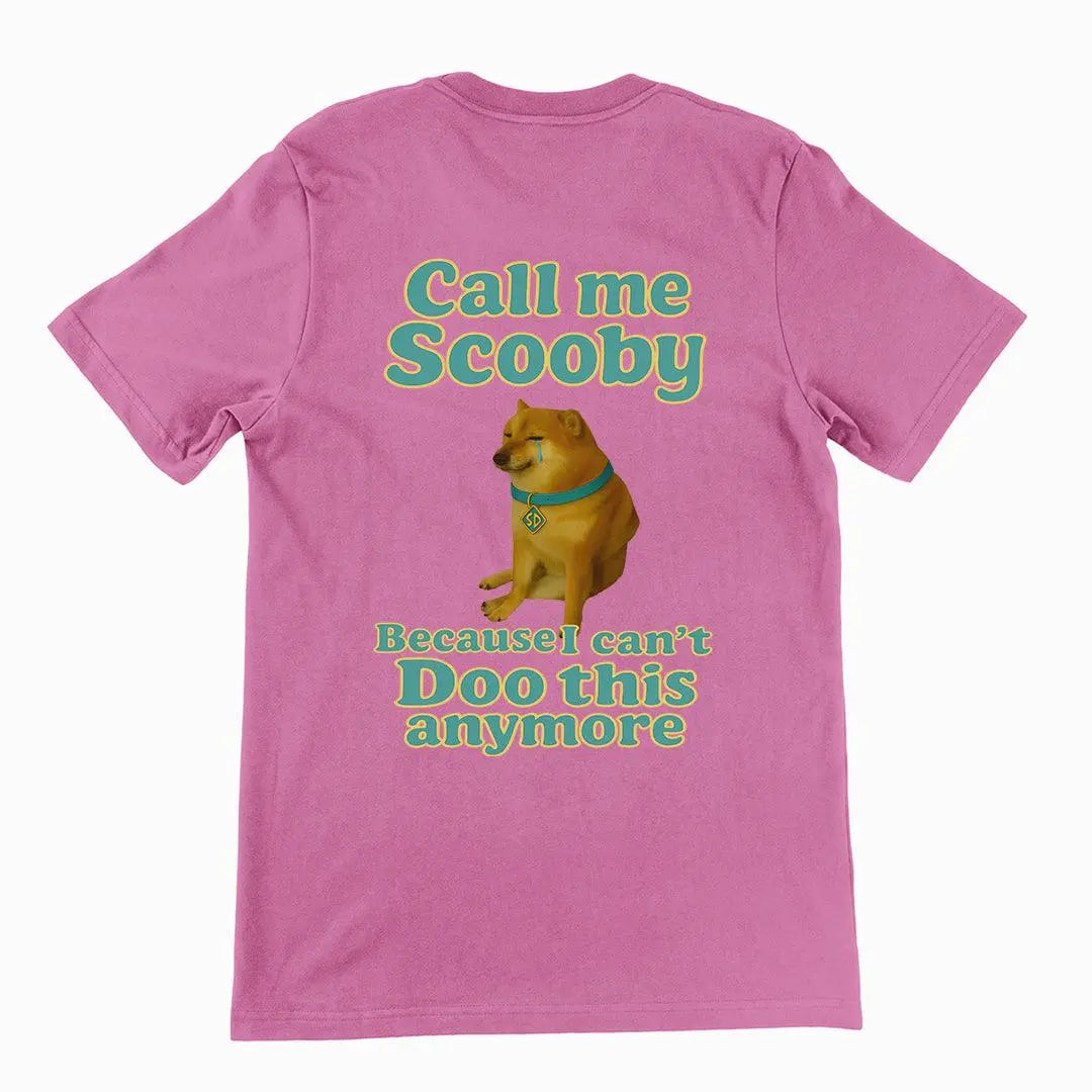 Call me scooby because I can't Doo this anymore T-Shirt (backprint) - Orbital Clothing