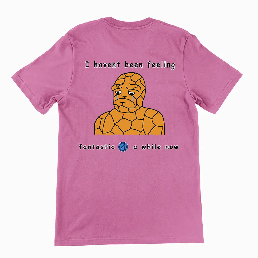 Haven't been feeling fantastic 4 a while now T-Shirt (backprint) Orbital Clothing