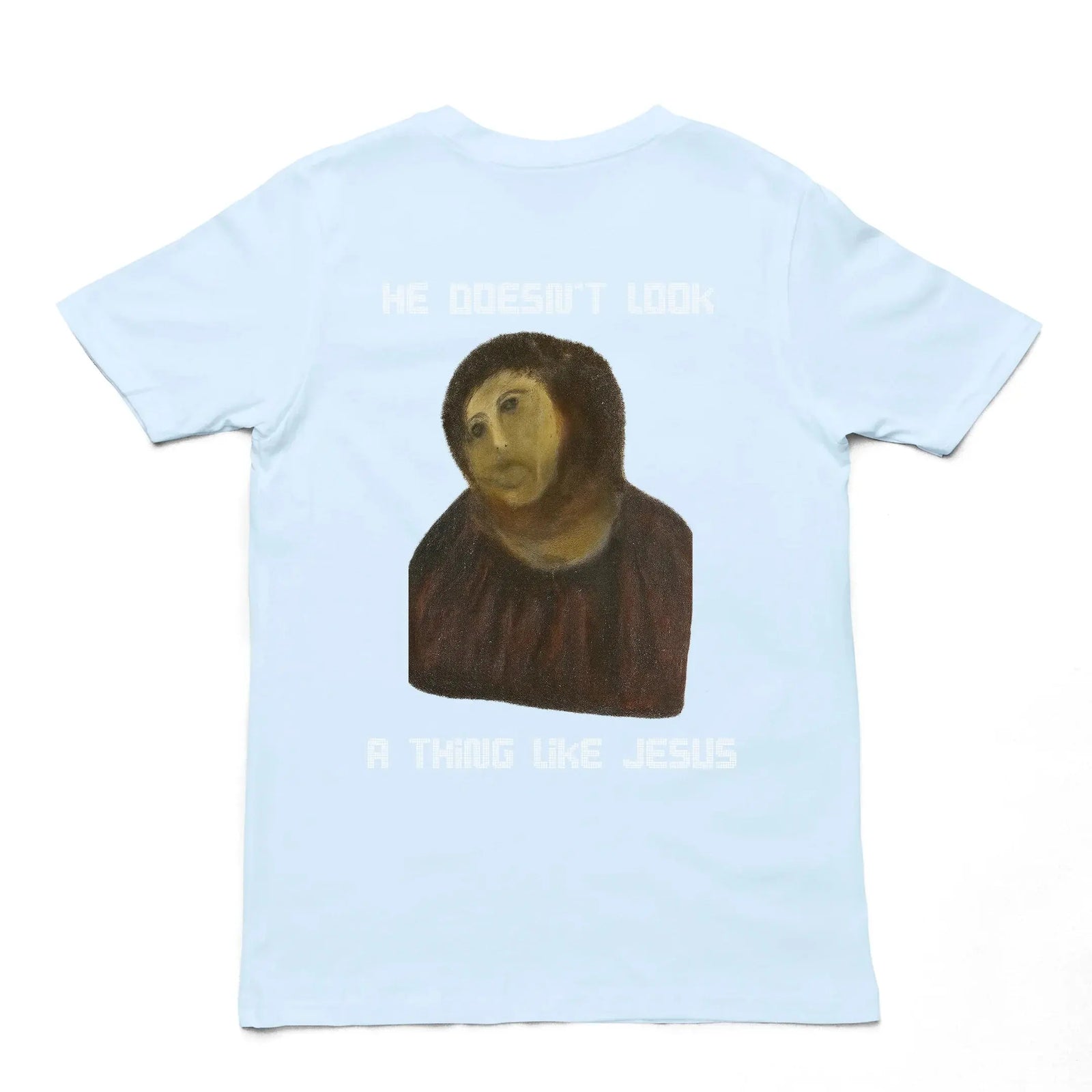 He doesn't look a thing like Jesus T-Shirt (backprint) - Orbital Clothing