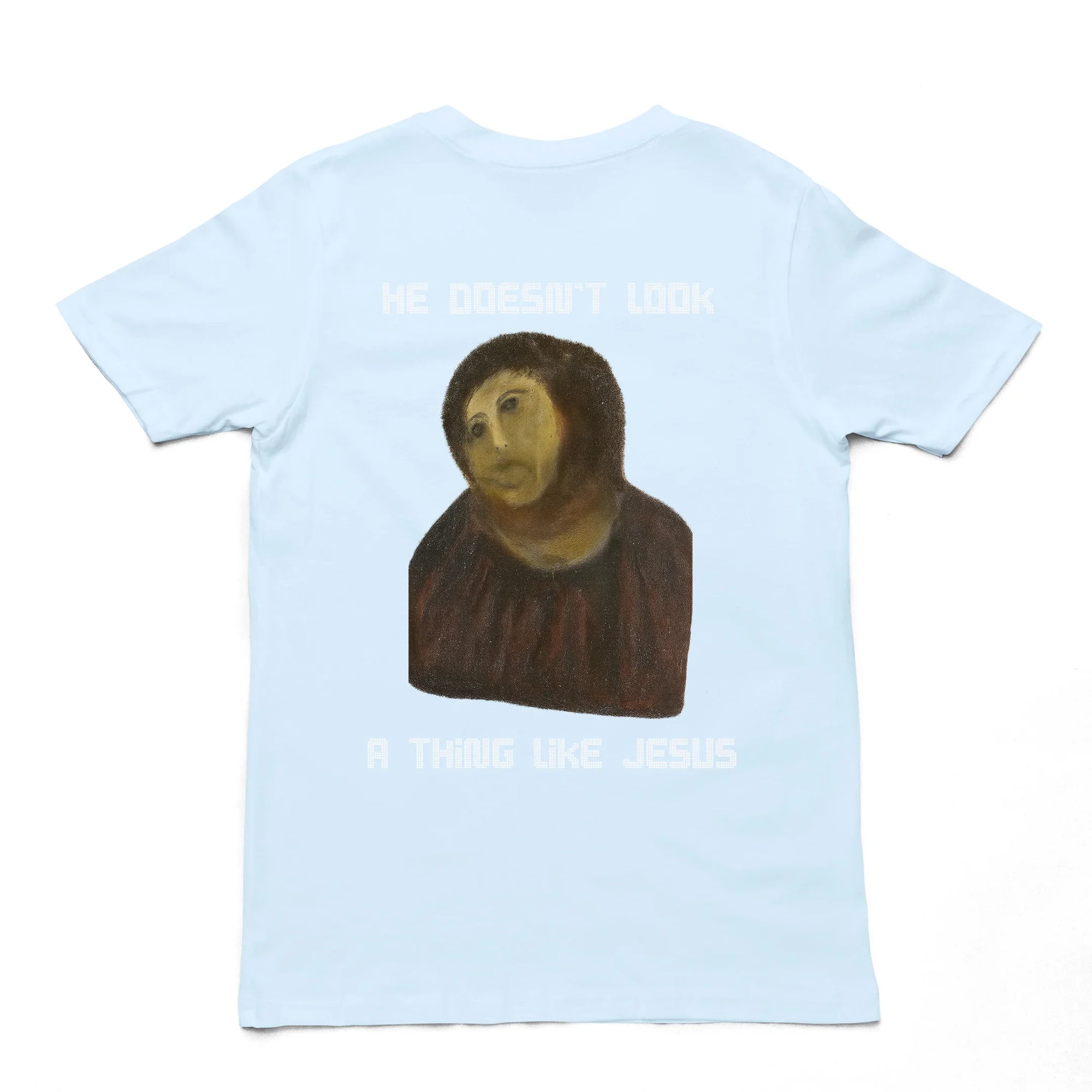 He doesn't look a thing like Jesus T-Shirt (backprint) - Orbital Clothing