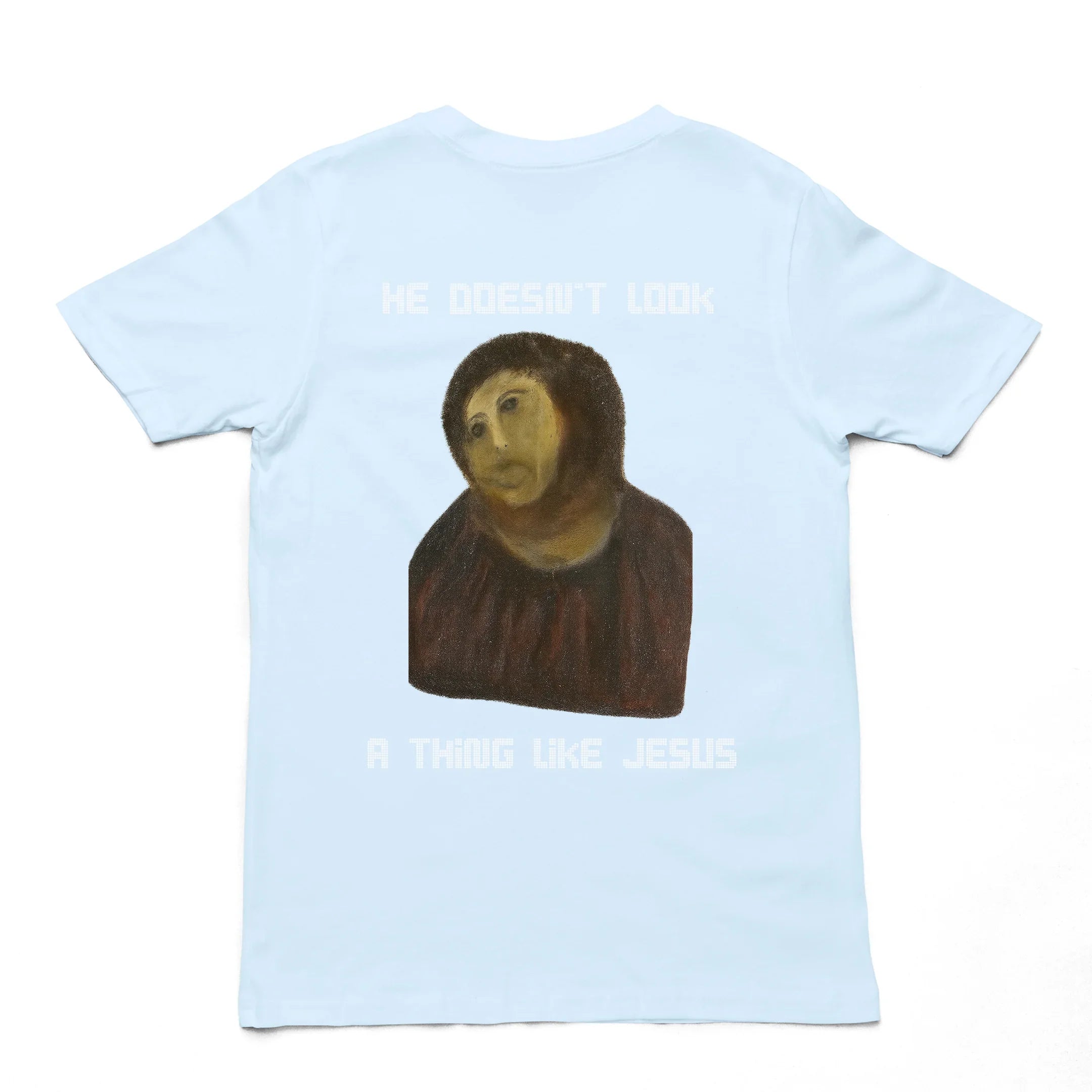 He doesn't look a thing like Jesus T-Shirt (backprint) - Orbital Clothing