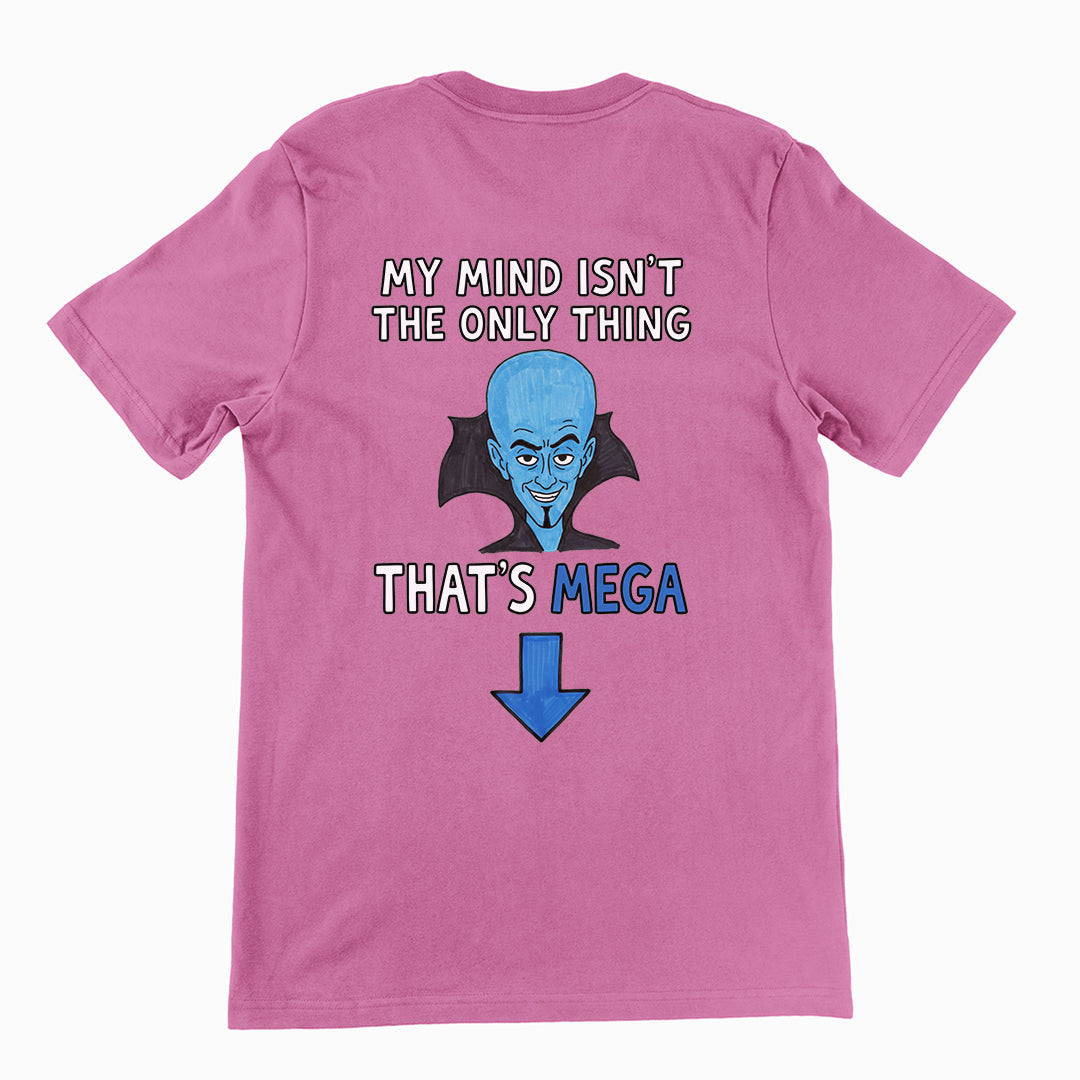 My Mind isn't the only thing that's Mega T-Shirt (backprint)
