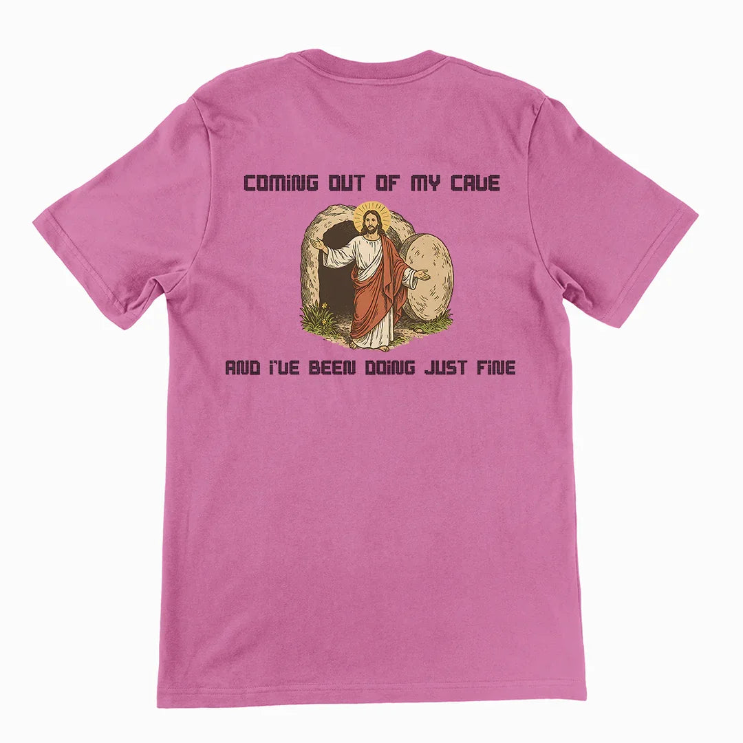 Coming out of my Cave and I've been doing just fineT-Shirt (backprint) - Orbital Clothing