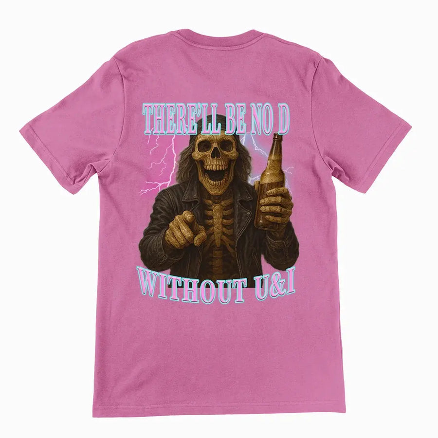 There'll be no D without U and I T-Shirt (backprint) - Orbital Clothing