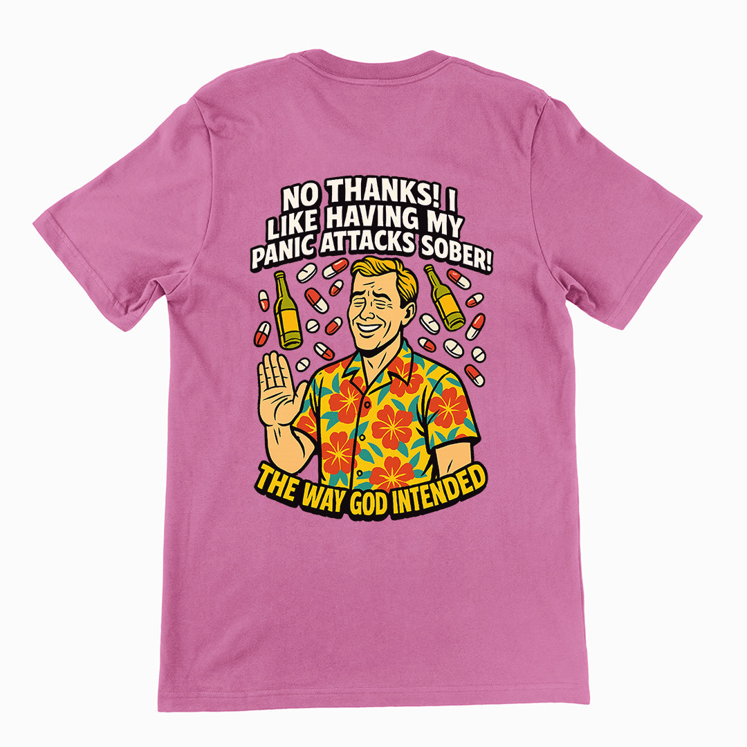 No thanks! I like having my panic attacks sober! The way god intended T-Shirt (backprint)