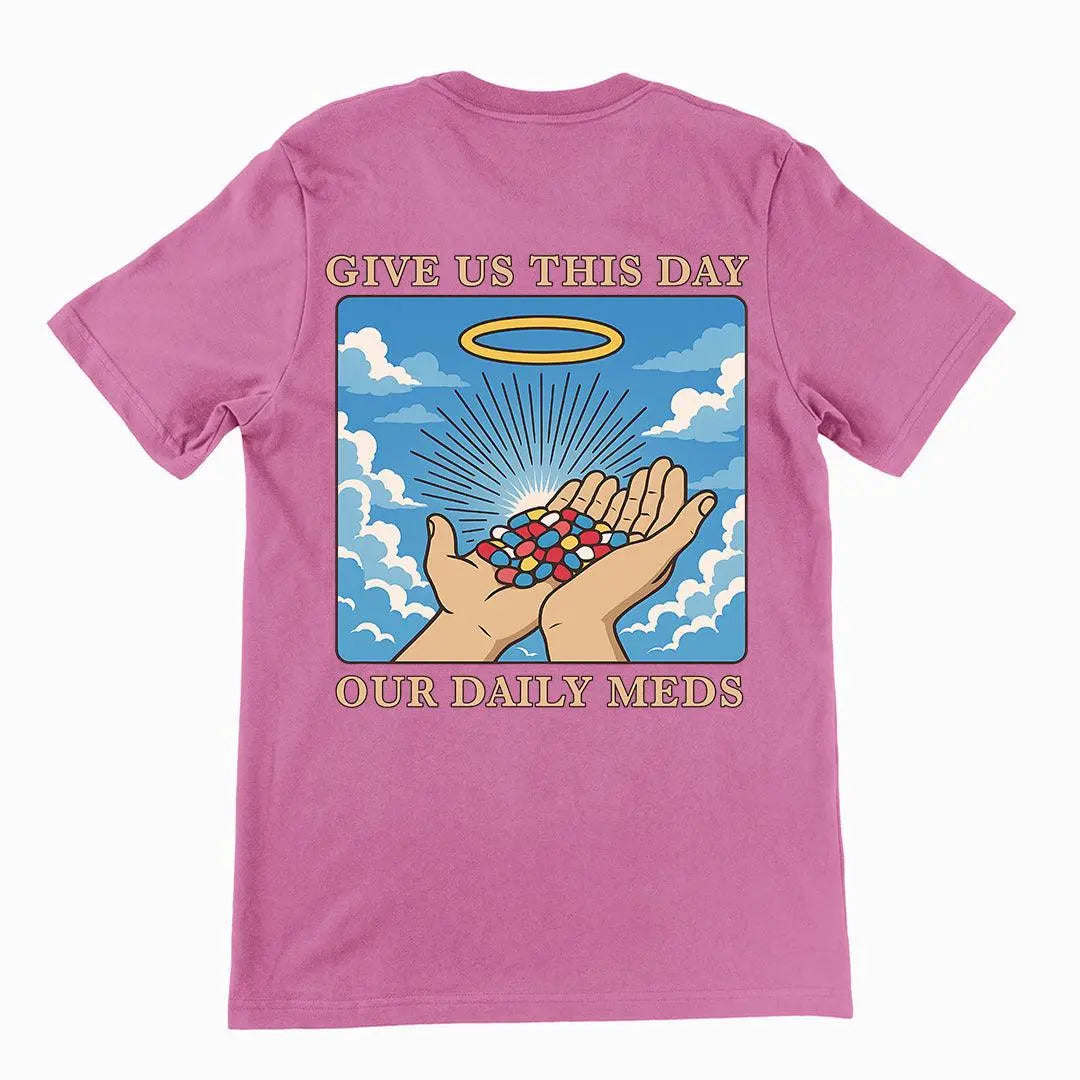Give us this Day Our Daily Meds T-Shirt (backprint) - Orbital Clothing