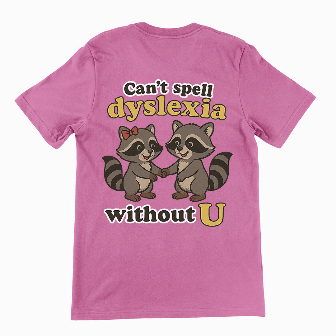 Can't Spell Dyslexia without U T-Shirt (backprint)