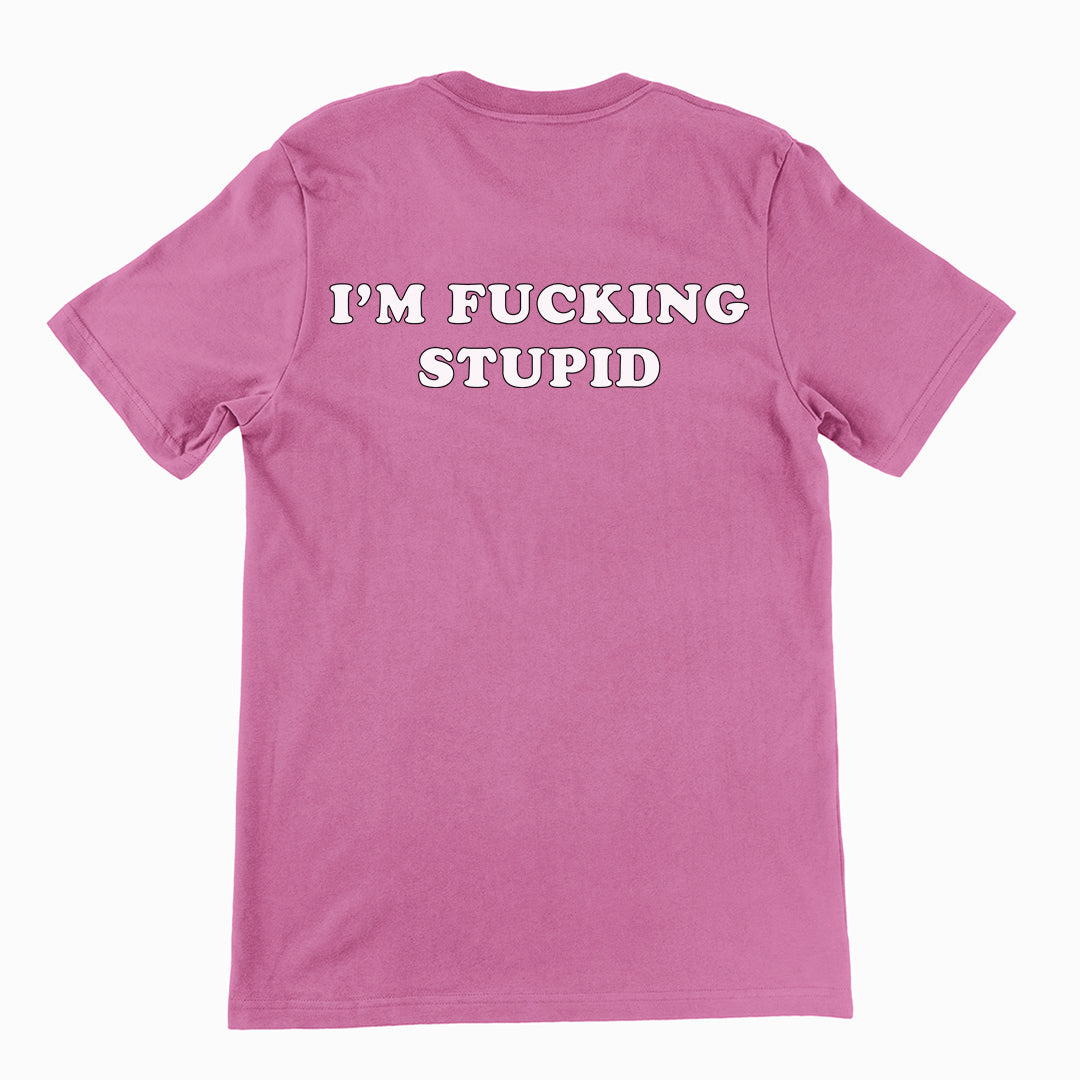 I'm fucking stupid T-Shirt (backprint) Orbital Clothing