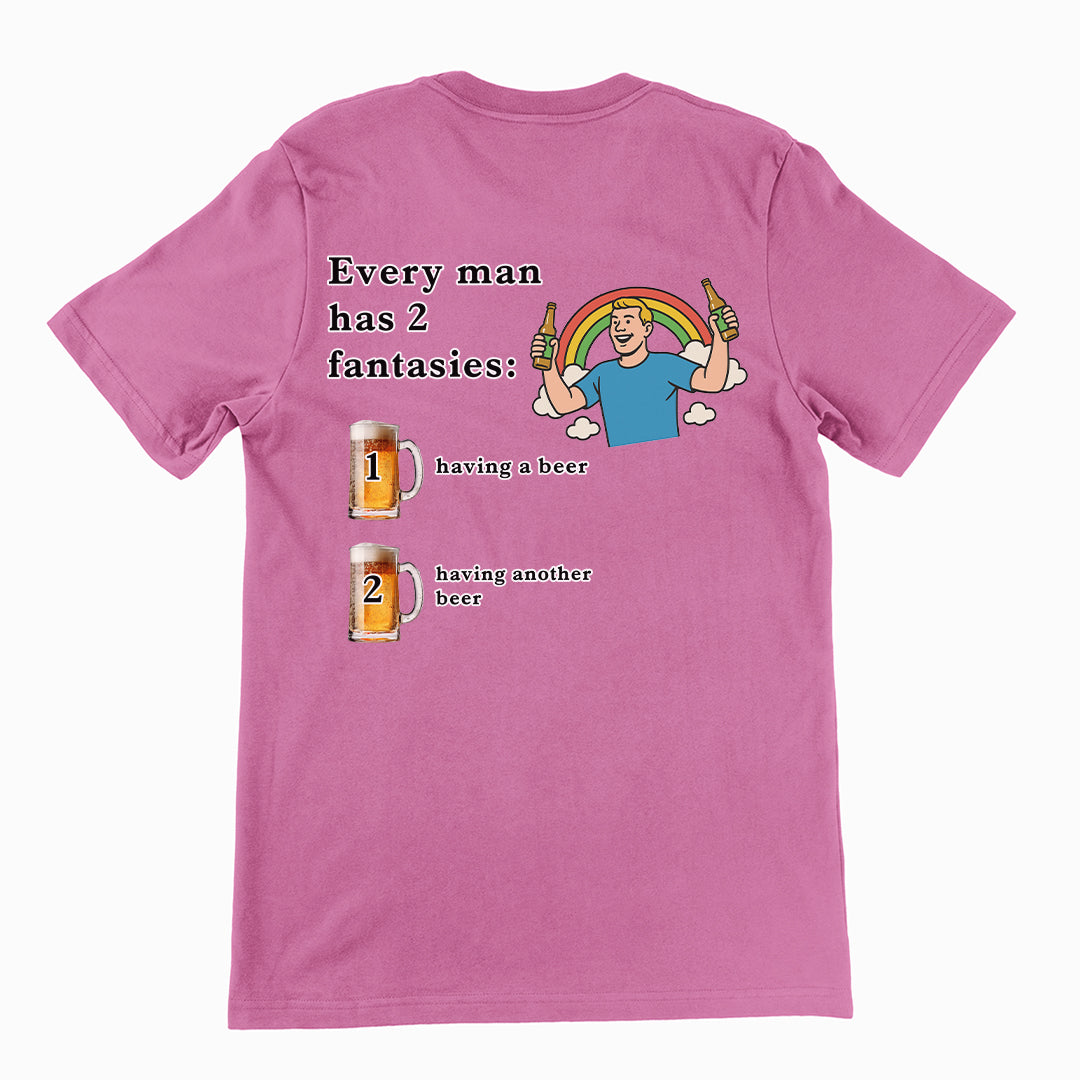 Every man has 2 fantasies - having a beer and having another beer T-Shirt (backprint) Orbital Clothing