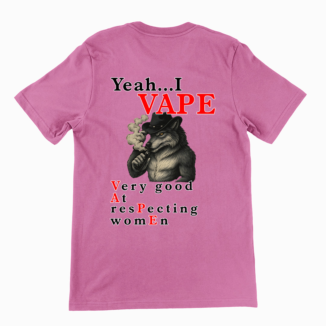 Yeah I Vape - very good at respecting women T-Shirt (backprint)