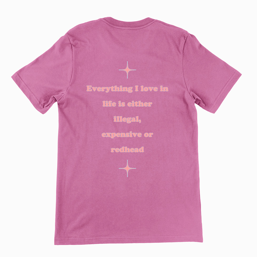 Everything I love in life is either illegal, expensive or redhead T-Shirt (backprint)