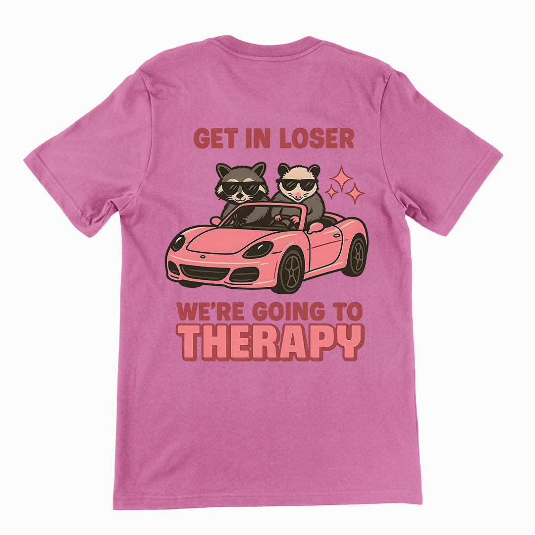 Get in Loser We're Going to Therapy T-Shirt (backprint)