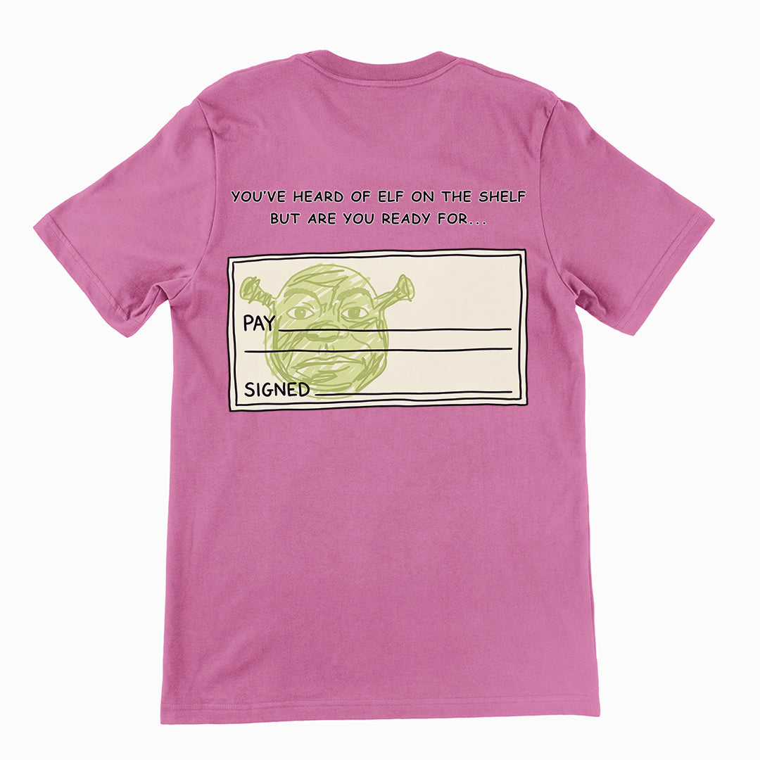 You've heard of elf on the shelf but are you ready for Shrek on a Cheque T-Shirt (backprint)