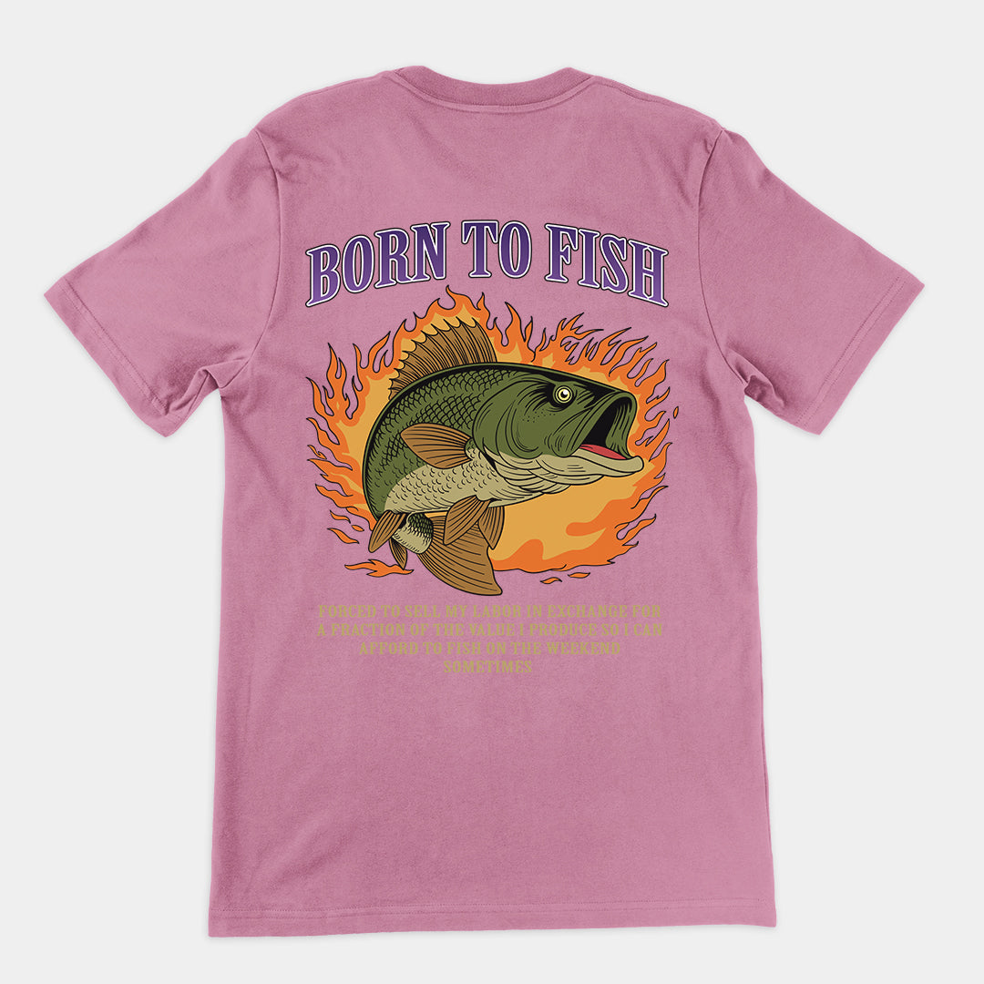 Born to Fish Forced to Sell my Labor T-Shirt (backprint)