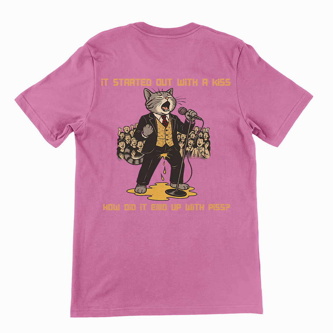 It started out with a kiss, how'd it end up with piss T-Shirt (backprint)