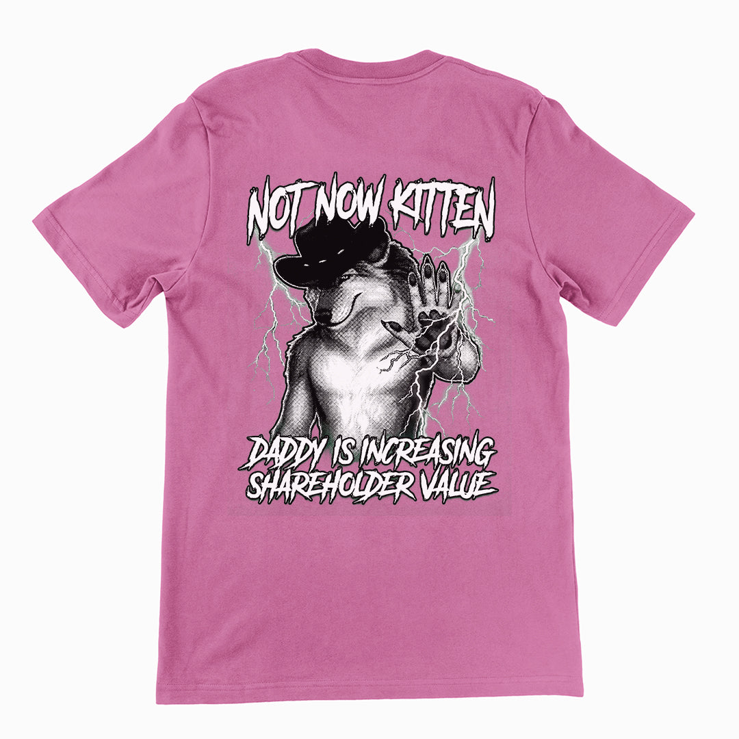 Not Now Kitten Daddy is Increasing Shareholder Value T-Shirt (backprint) Orbital Clothing