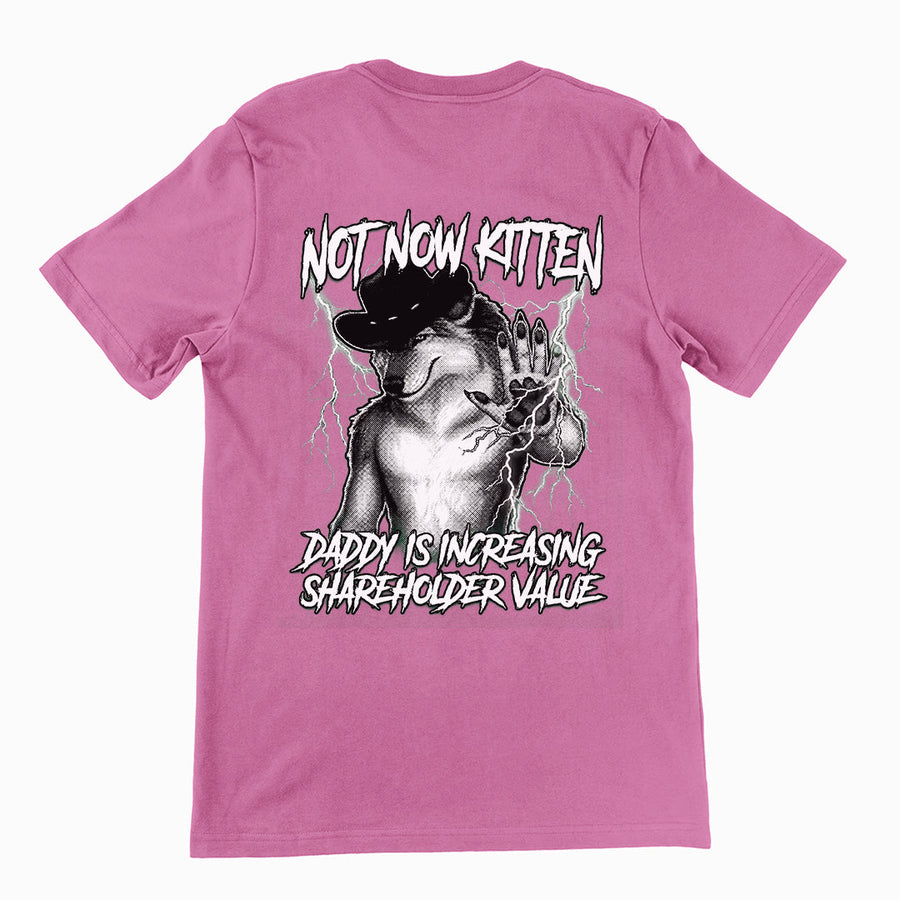 Not Now Kitten Daddy is Increasing Shareholder Value T-Shirt (backprint) Orbital Clothing