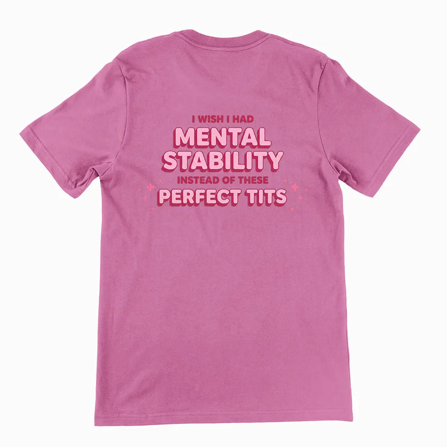 I wish I had mental stability instead of these perfect tits T-Shirt (backprint) Orbital Clothing