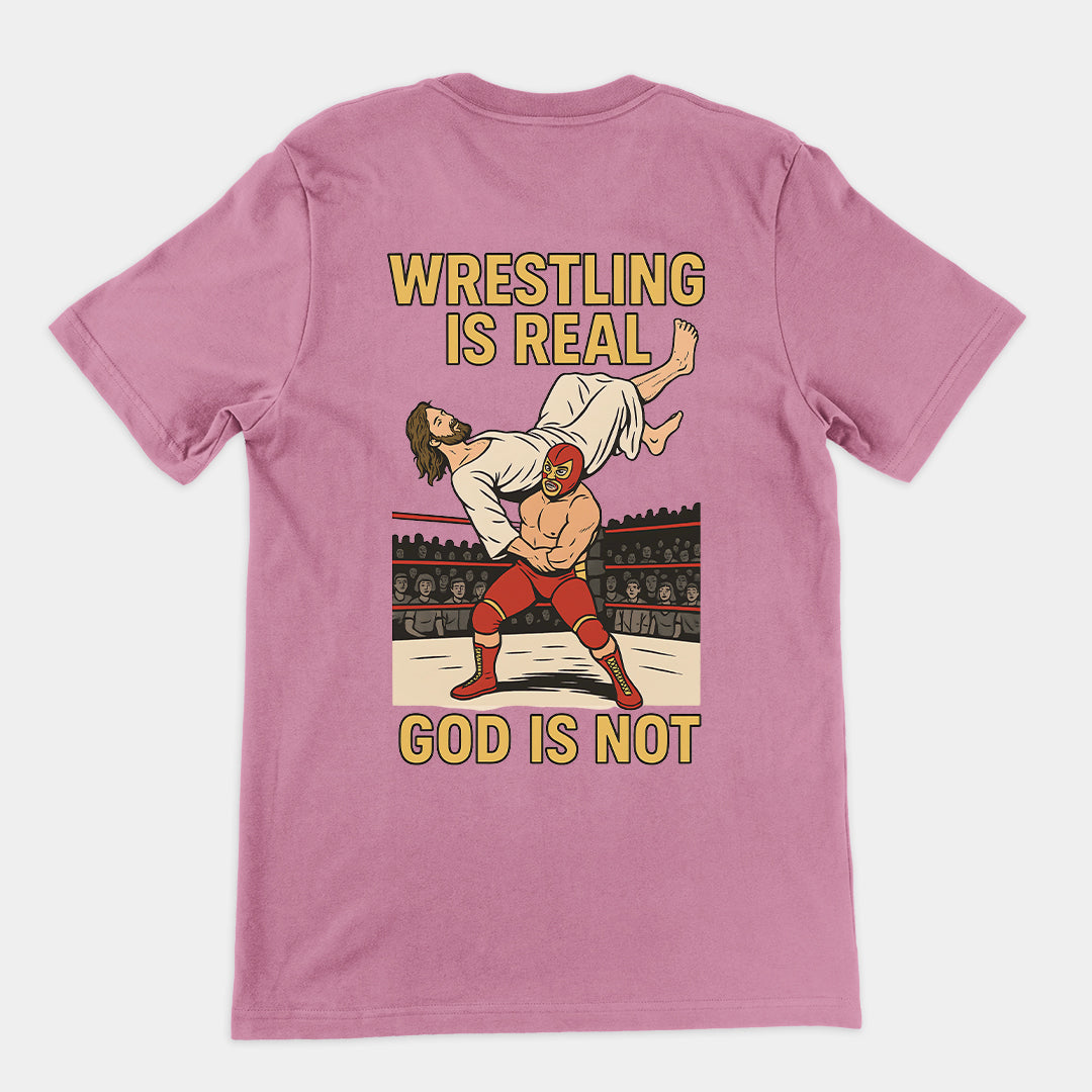 Wrestling is Real God is Not T-Shirt (backprint)
