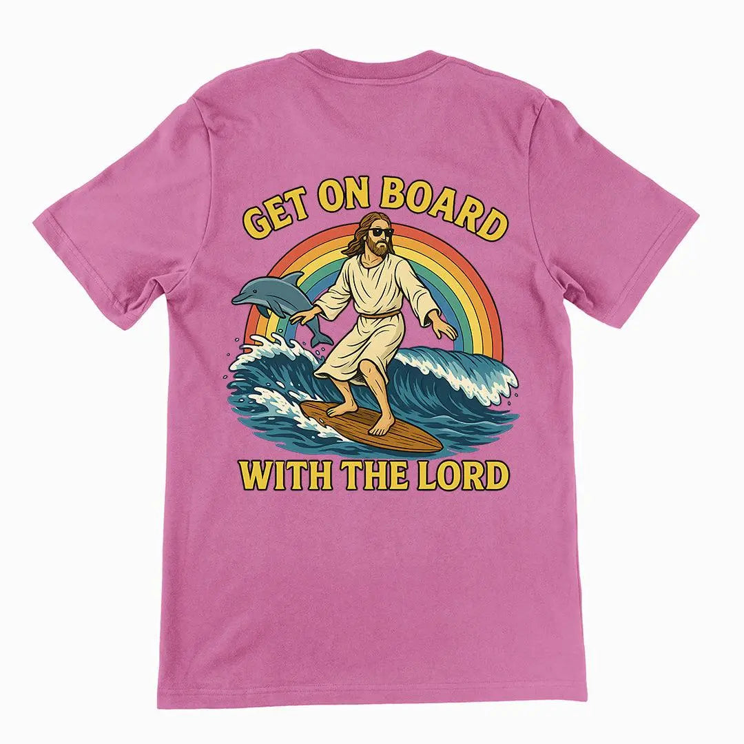 Get on Board With the Lord T-Shirt (backprint) - Orbital Clothing