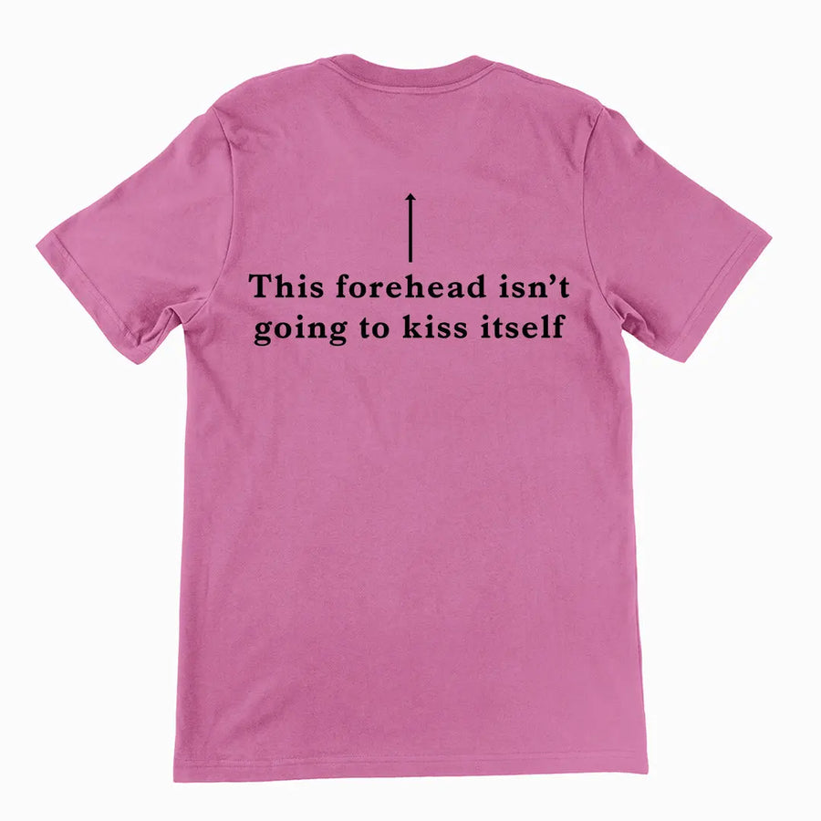 This forehead isn't going to kiss itself T-Shirt (backprint) Orbital Clothing