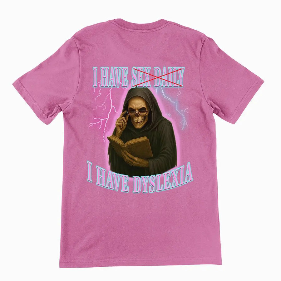 I have sex daily? I have dyslexia T-Shirt (backprint) - Orbital Clothing
