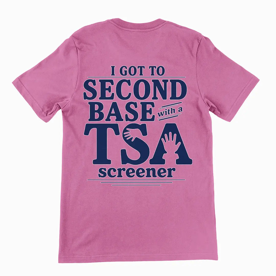 I got to second base with a TSA screener T-Shirt (backprint) Orbital Clothing