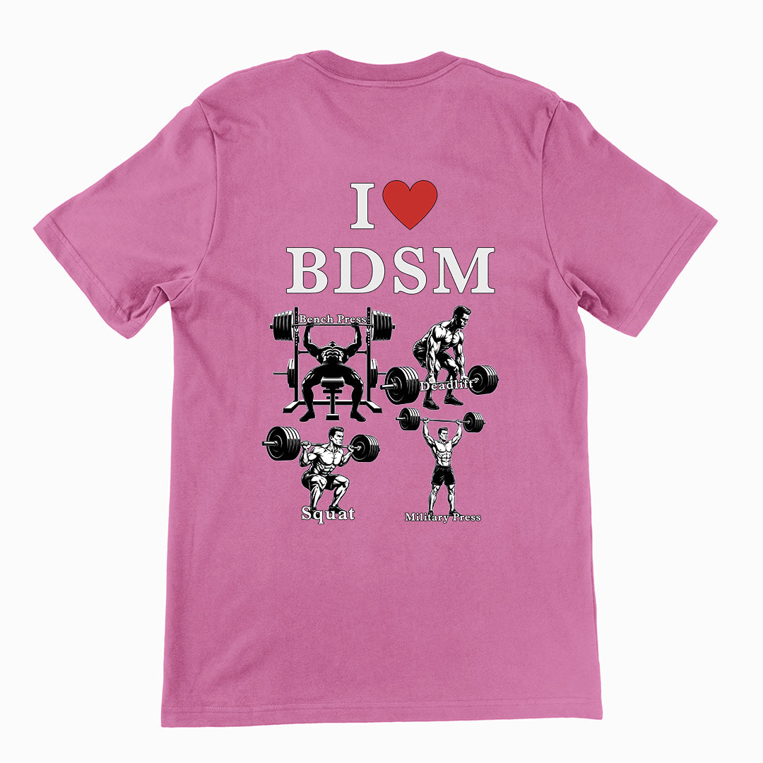 I love BDSM (bench press, deadlift, squats, military press) T-Shirt (backprint) Orbital Clothing