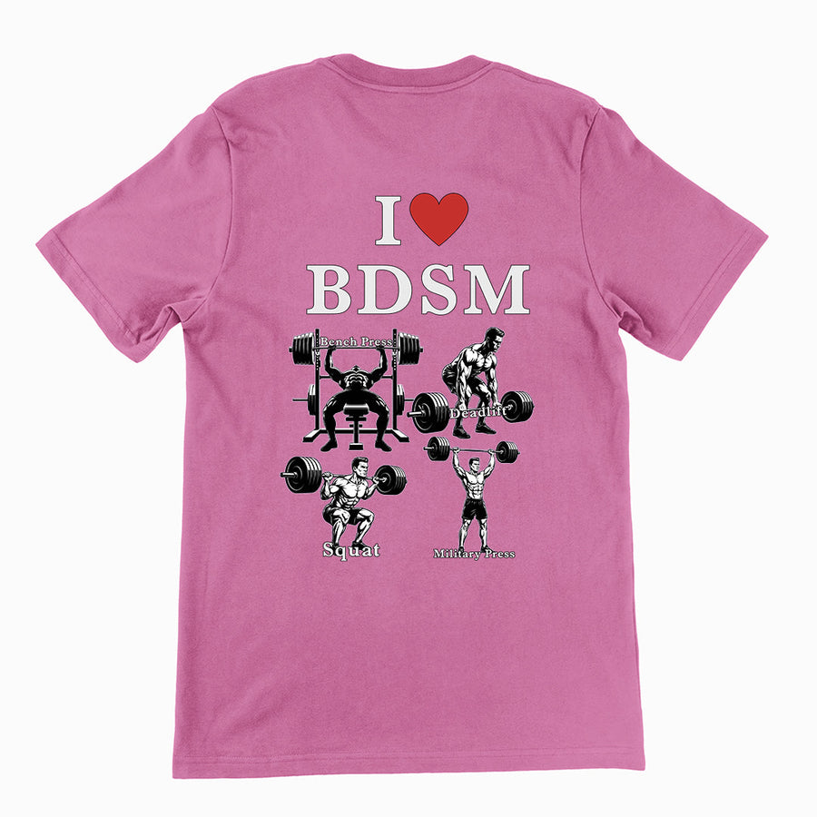 I love BDSM (bench press, deadlift, squats, military press) T-Shirt (backprint) Orbital Clothing
